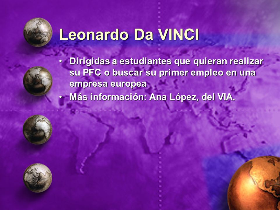 Leonardo Da VINCI Dirigidas a estudiantes que quieran realizar su PFC o buscar su primer empleo en una empresa europea.