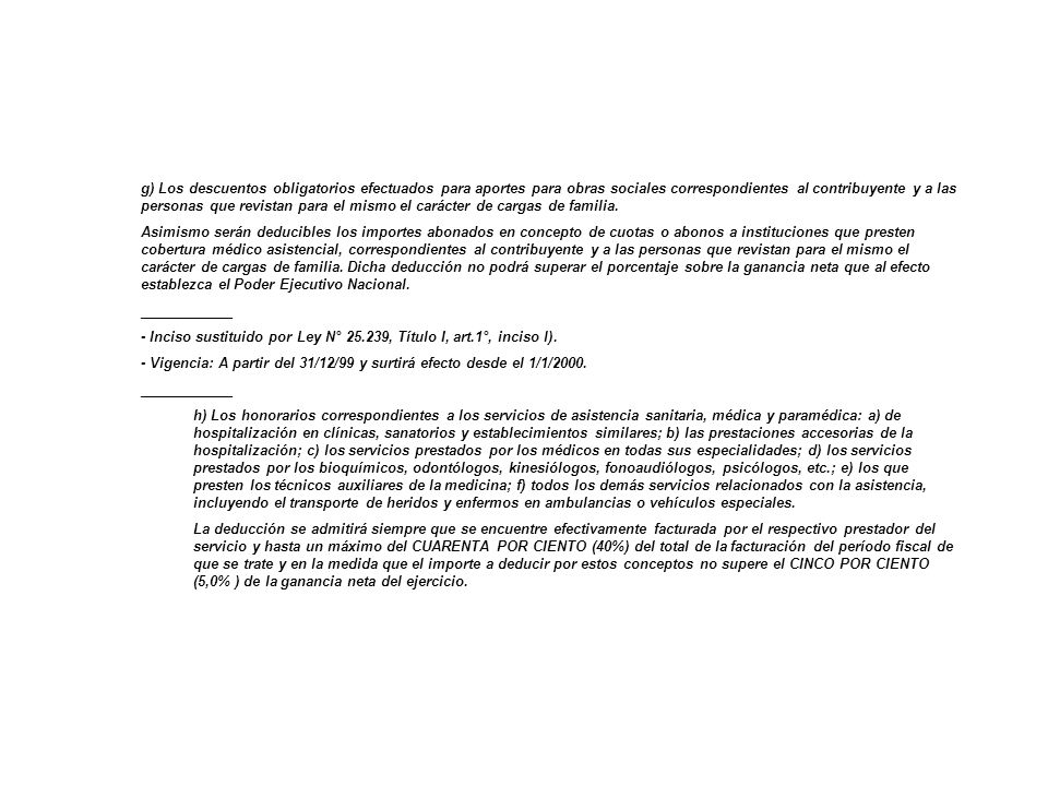 g) Los descuentos obligatorios efectuados para aportes para obras sociales correspondientes al contribuyente y a las personas que revistan para el mismo el carácter de cargas de familia.
