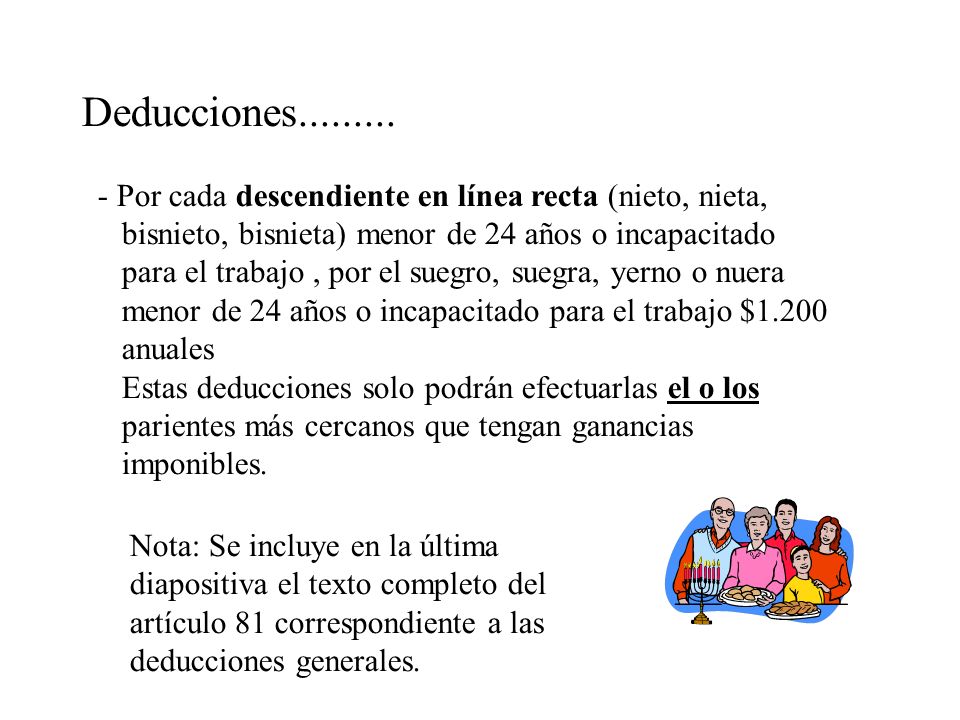 Deducciones Por cada descendiente en línea recta (nieto, nieta, bisnieto, bisnieta) menor de 24 años o incapacitado.