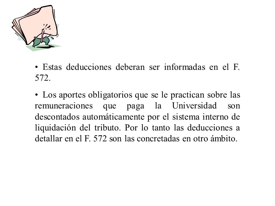 Estas deducciones deberan ser informadas en el F. 572.