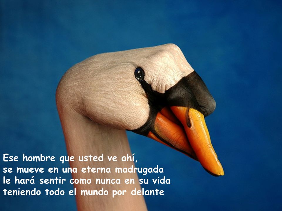 Ese hombre que usted ve ahí, se mueve en una eterna madrugada le hará sentir como nunca en su vida teniendo todo el mundo por delante