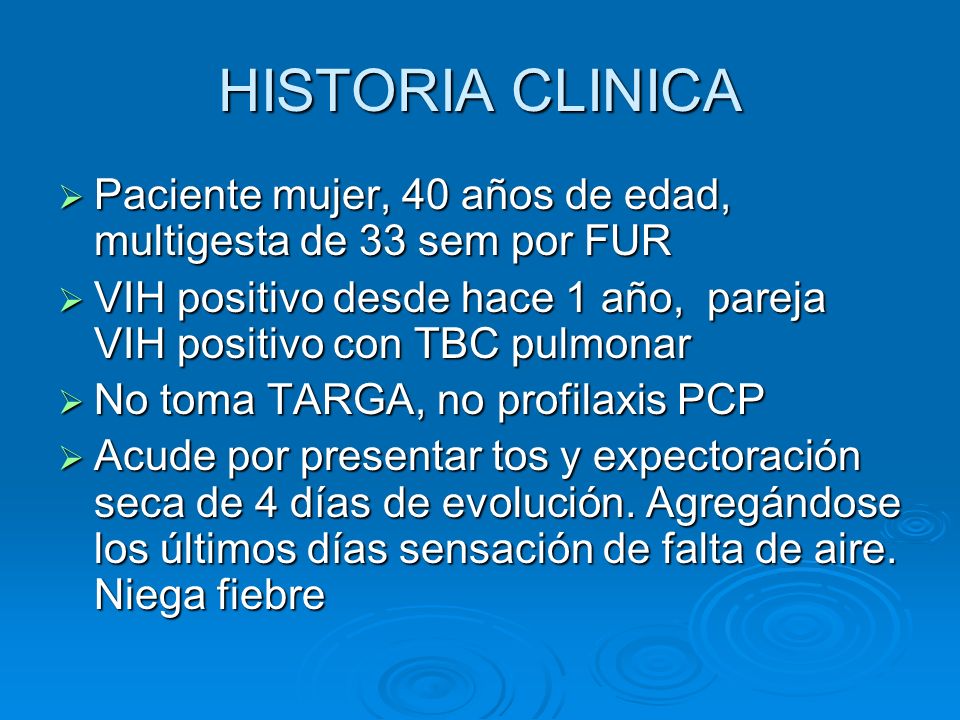 HISTORIA CLINICA Paciente mujer, 40 años de edad, multigesta de 33 sem por FUR. VIH positivo desde hace 1 año, pareja VIH positivo con TBC pulmonar.