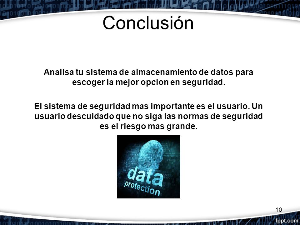 Conclusión Analisa tu sistema de almacenamiento de datos para escoger la mejor opcion en seguridad.