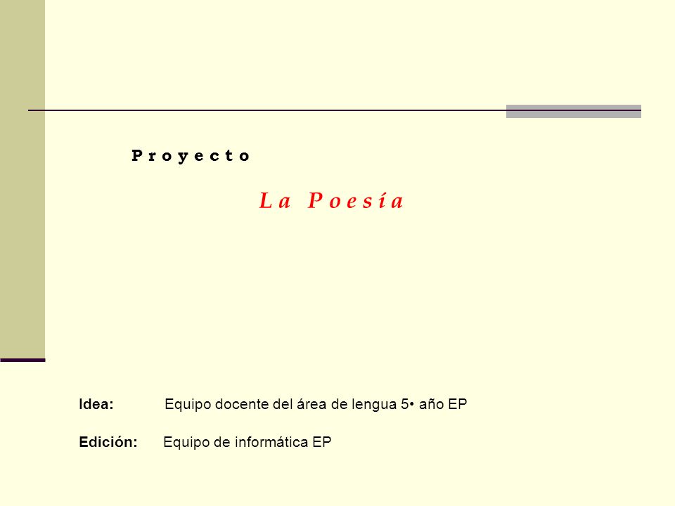 P r o y e c t o L a P o e s í a. Idea: Equipo docente del área de lengua 5• año EP.