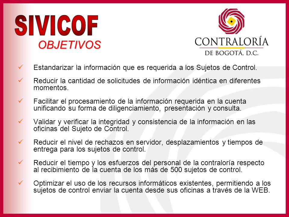 SIVICOF OBJETIVOS. Estandarizar la información que es requerida a los Sujetos de Control.