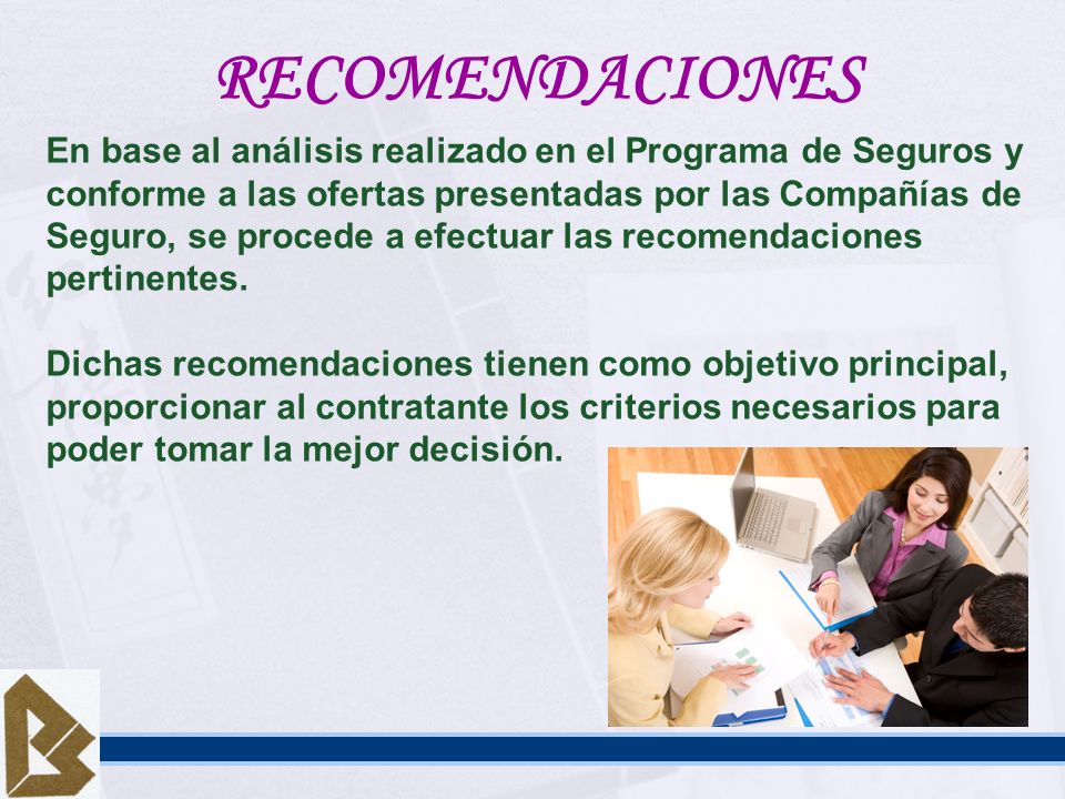RECOMENDACIONES En base al análisis realizado en el Programa de Seguros y. conforme a las ofertas presentadas por las Compañías de.