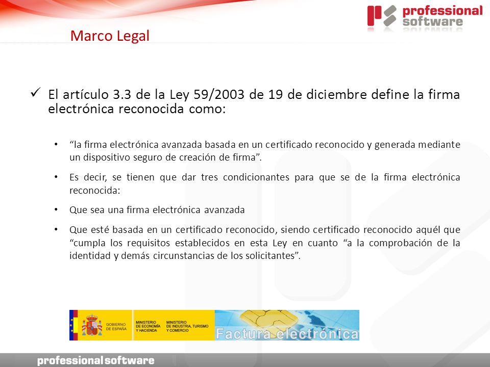 Marco Legal El artículo 3.3 de la Ley 59/2003 de 19 de diciembre define la firma electrónica reconocida como: