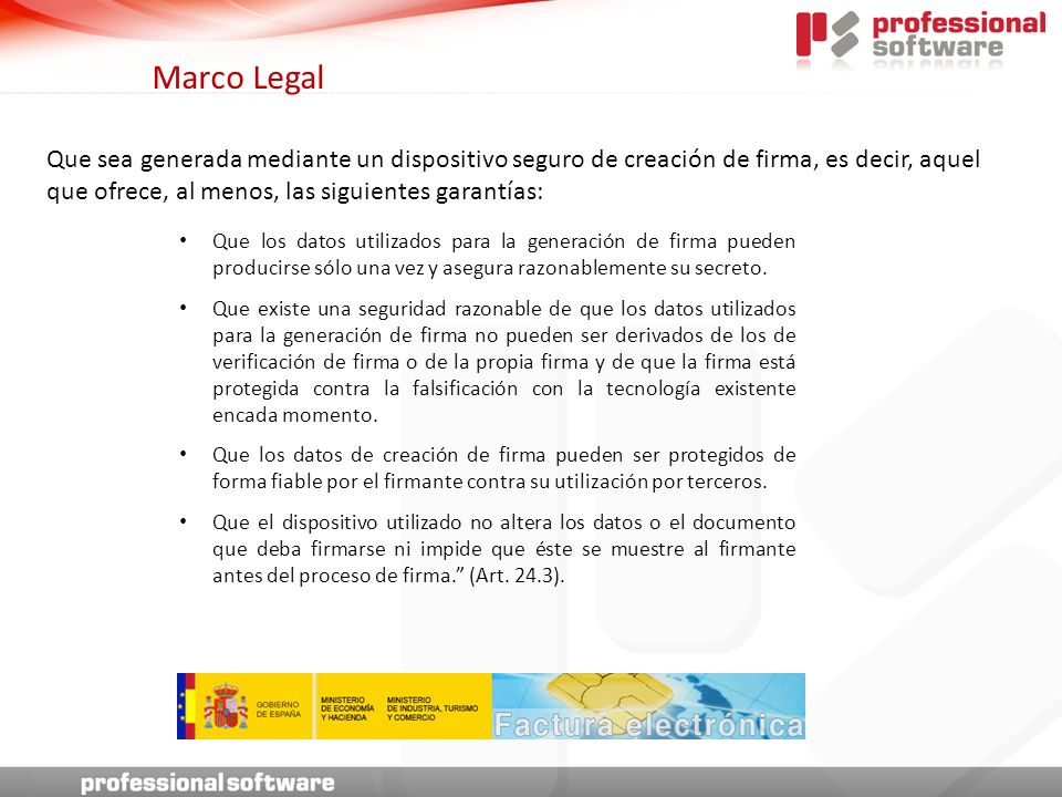 Marco Legal Que sea generada mediante un dispositivo seguro de creación de firma, es decir, aquel que ofrece, al menos, las siguientes garantías: