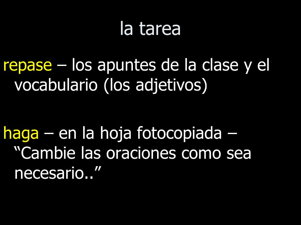 la tarea repase – los apuntes de la clase y el vocabulario (los adjetivos)
