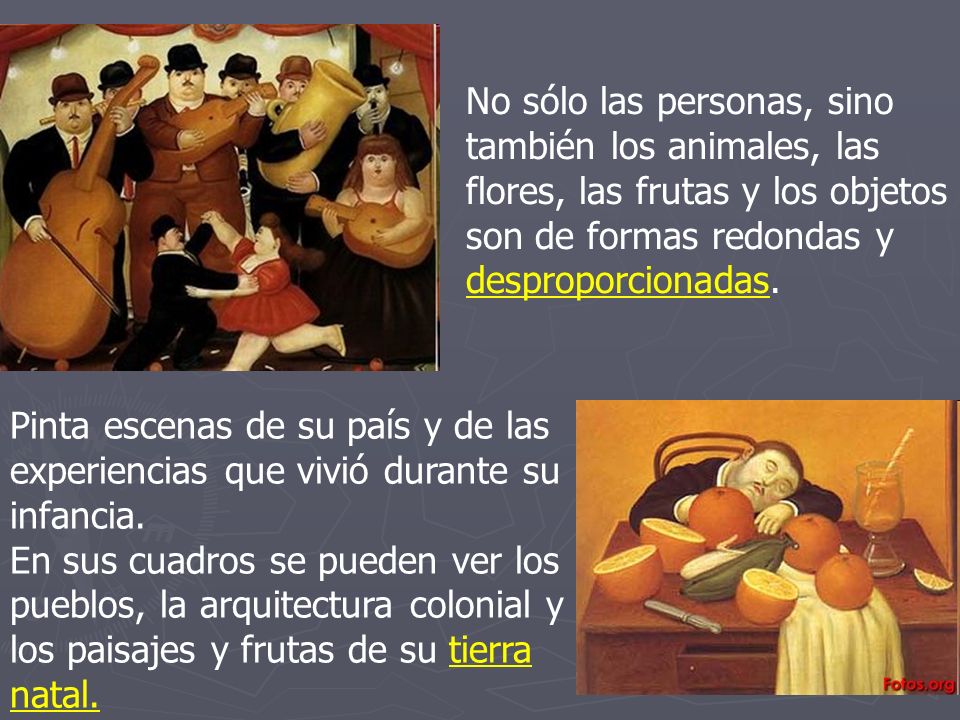No sólo las personas, sino también los animales, las flores, las frutas y los objetos son de formas redondas y desproporcionadas.