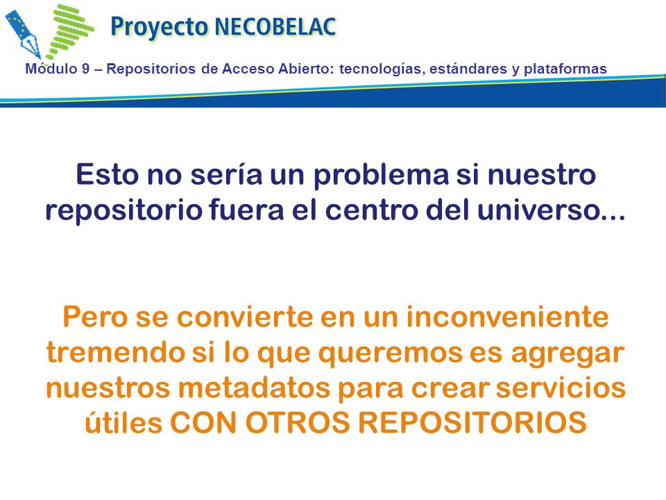 Módulo 9 – Repositorios de Acceso Abierto: tecnologías, estándares y plataformas