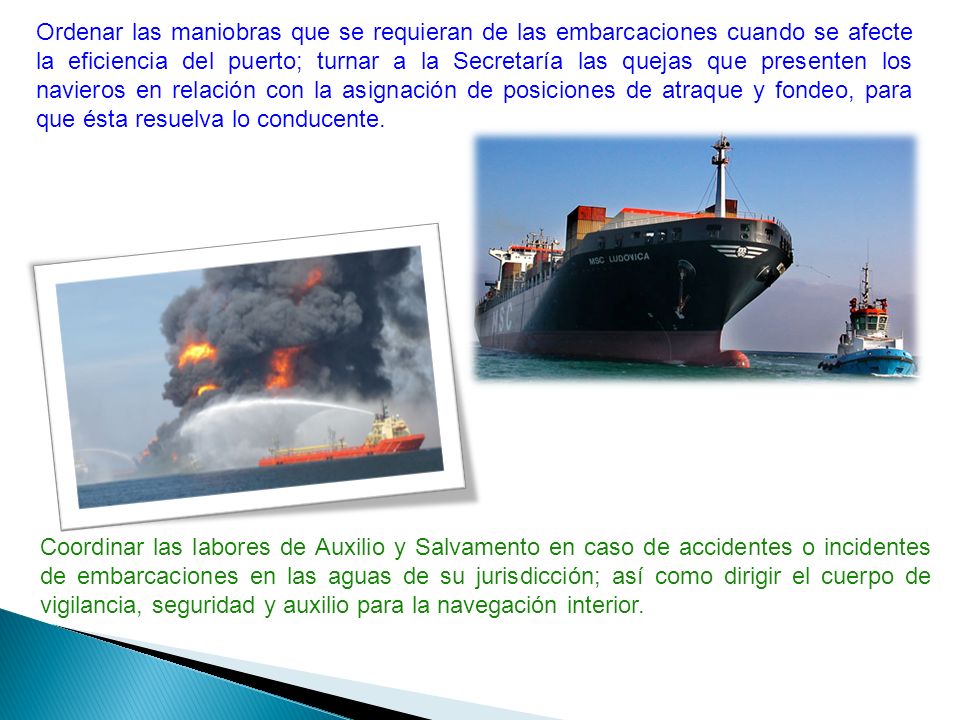 Ordenar las maniobras que se requieran de las embarcaciones cuando se afecte la eficiencia del puerto; turnar a la Secretaría las quejas que presenten los navieros en relación con la asignación de posiciones de atraque y fondeo, para que ésta resuelva lo conducente.