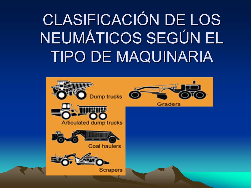 CLASIFICACIÓN DE LOS NEUMÁTICOS SEGÚN EL TIPO DE MAQUINARIA