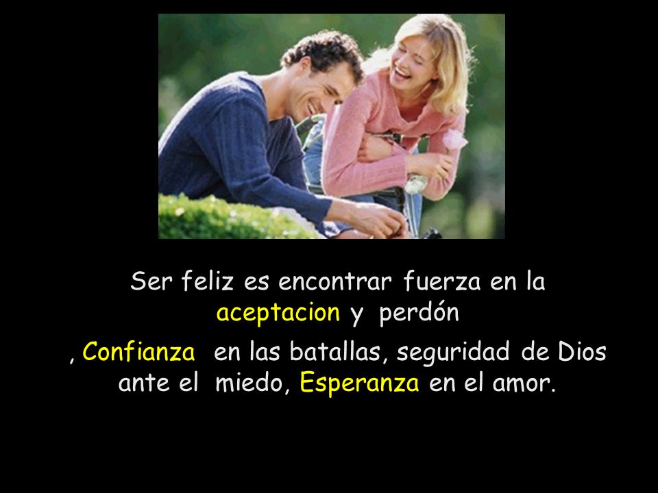 Ser feliz es encontrar fuerza en la aceptacion y perdón