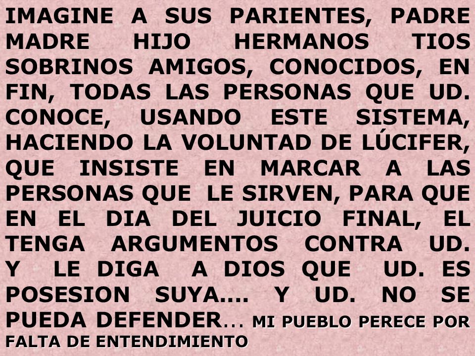 IMAGINE A SUS PARIENTES, PADRE MADRE HIJO HERMANOS TIOS SOBRINOS AMIGOS, CONOCIDOS, EN FIN, TODAS LAS PERSONAS QUE UD.