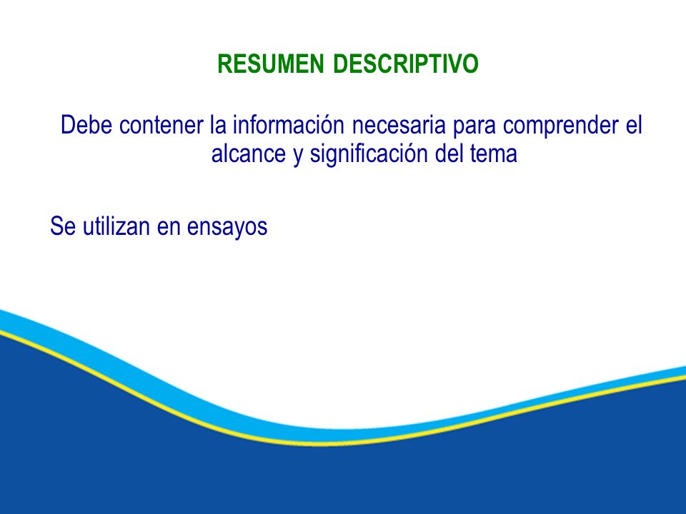 RESUMEN DESCRIPTIVO Debe contener la información necesaria para comprender el alcance y significación del tema.