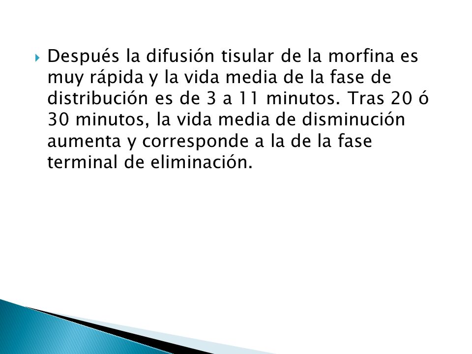 Después la difusión tisular de la morfina es muy rápida y la vida media de la fase de distribución es de 3 a 11 minutos.