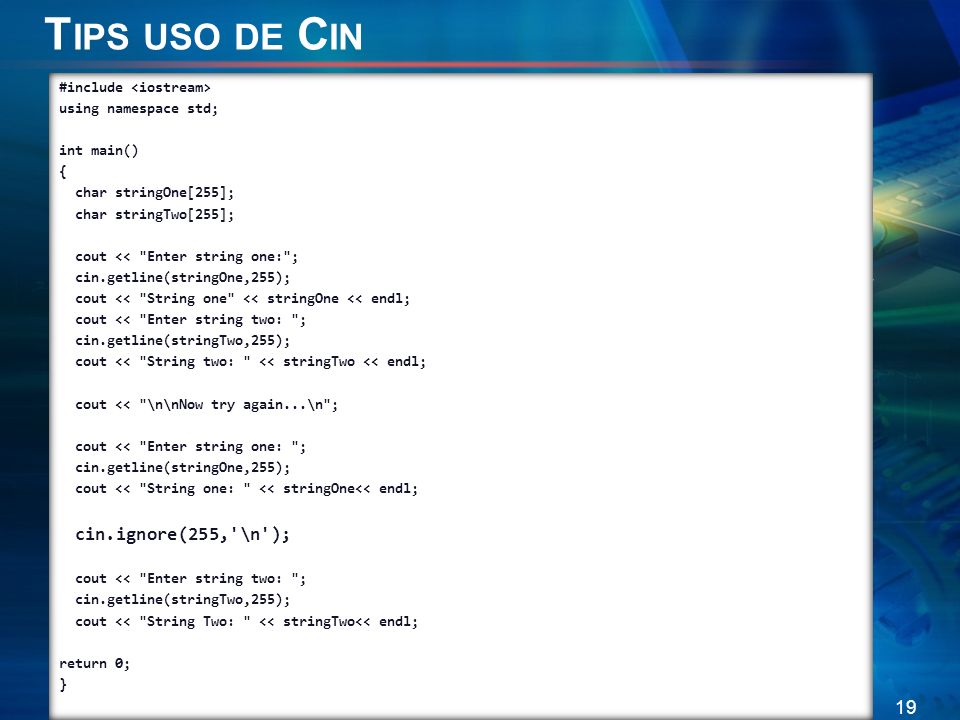 Tips uso de Cin #include <iostream> using namespace std; int main() { char stringOne[255]; char stringTwo[255];