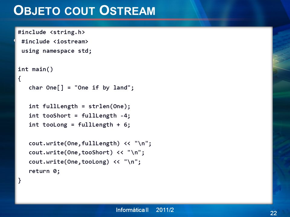 Objeto cout Ostream #include <string.h> #include <iostream> using namespace std; int main() { char One[] = One if by land ;