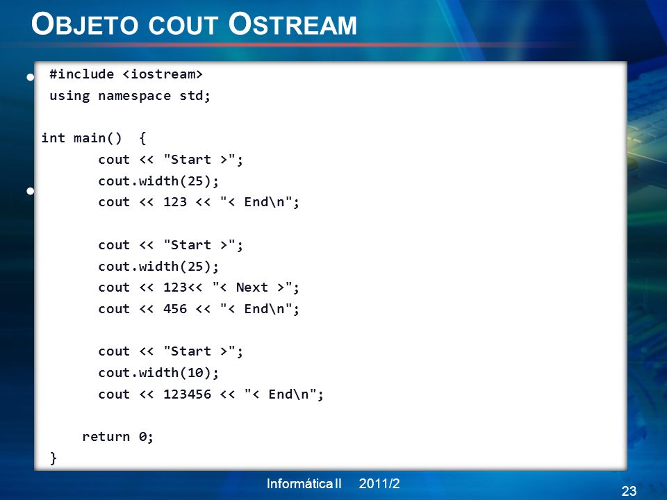 Objeto cout Ostream width():El espacio por defecto de la salida es apenas suficiente para imprimir el carácter en la salida.