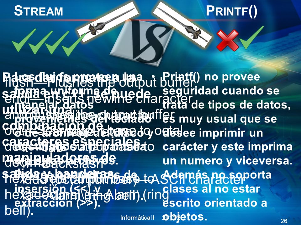 Stream Printf() Para dar formato a la salida en c++, se puede utilizar una combinación de caracteres especiales, manipuladores de salida y banderas.