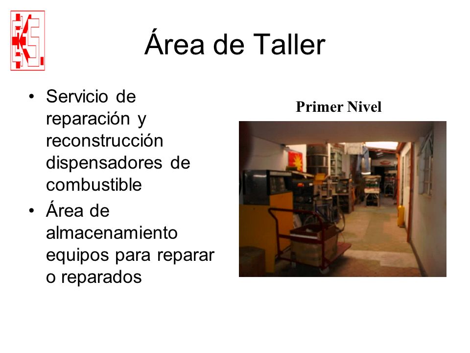 Área de Taller Servicio de reparación y reconstrucción dispensadores de combustible. Área de almacenamiento equipos para reparar o reparados.