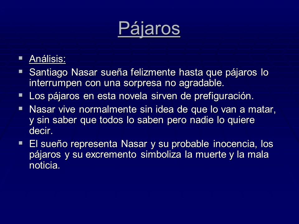 Pájaros Análisis: Santiago Nasar sueña felizmente hasta que pájaros lo interrumpen con una sorpresa no agradable.