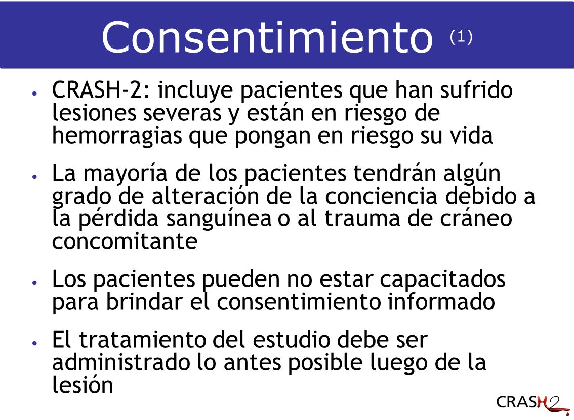 Consentimiento (1) CRASH-2: incluye pacientes que han sufrido lesiones severas y están en riesgo de hemorragias que pongan en riesgo su vida.