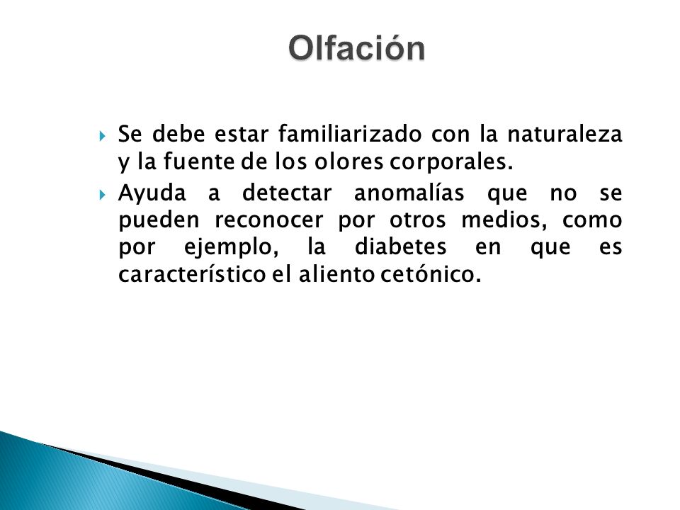 Olfación Se debe estar familiarizado con la naturaleza y la fuente de los olores corporales.
