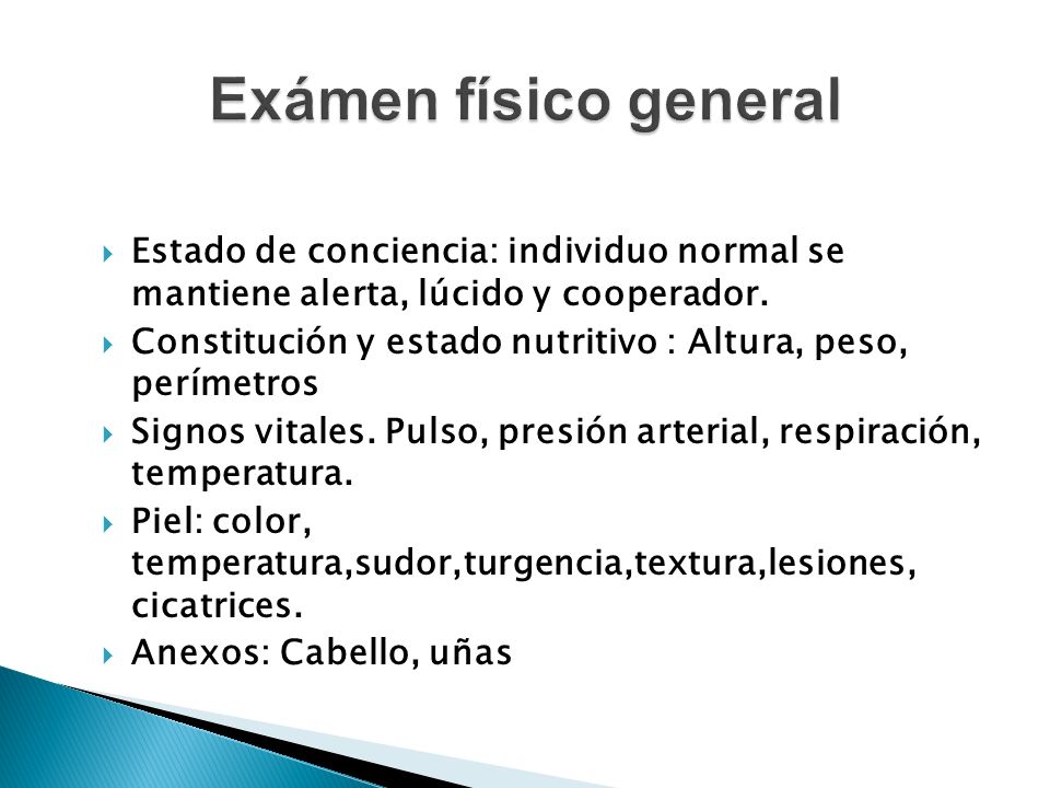 Exámen físico general Estado de conciencia: individuo normal se mantiene alerta, lúcido y cooperador.