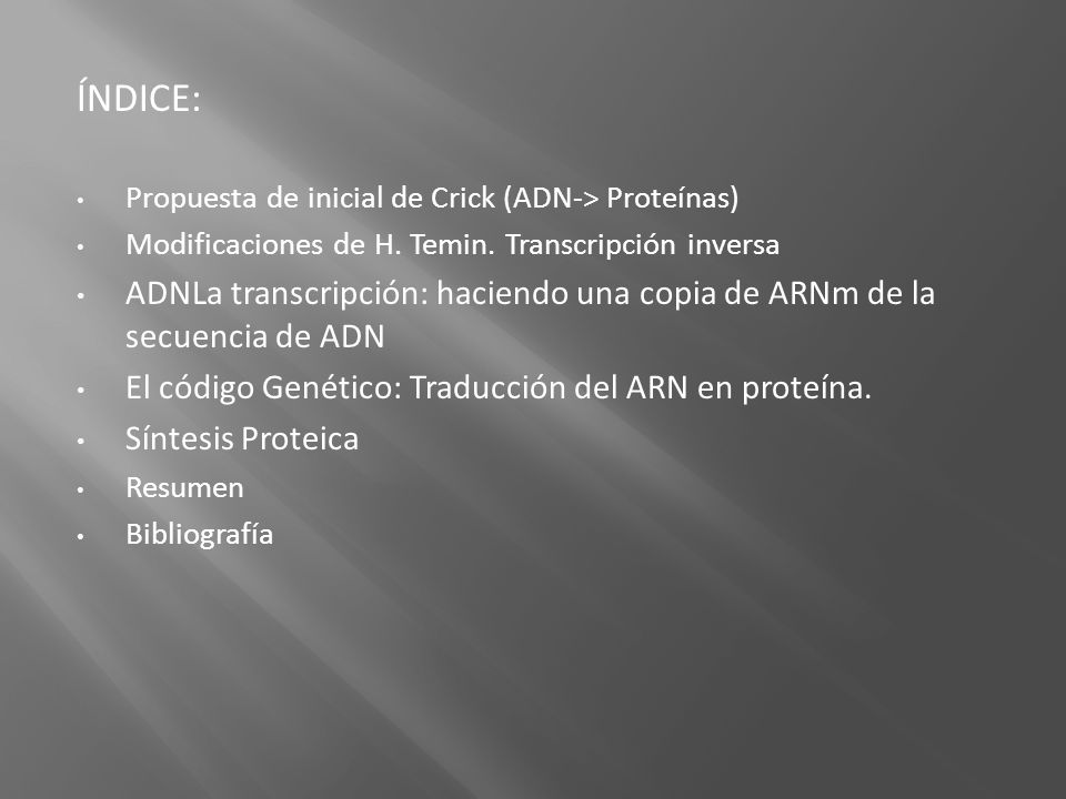ÍNDICE: Propuesta de inicial de Crick (ADN-> Proteínas) Modificaciones de H. Temin. Transcripción inversa.