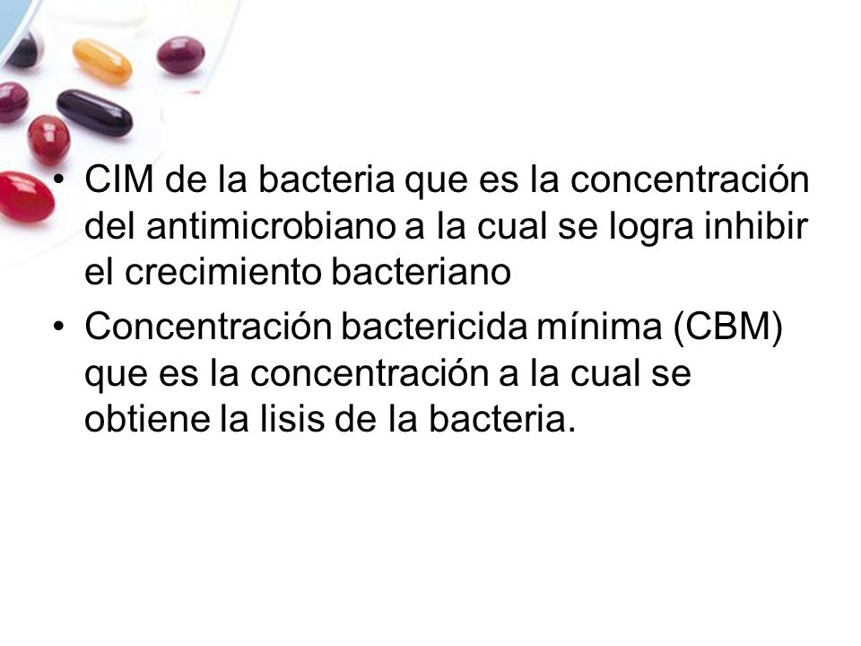CIM de la bacteria que es la concentración del antimicrobiano a la cual se logra inhibir el crecimiento bacteriano
