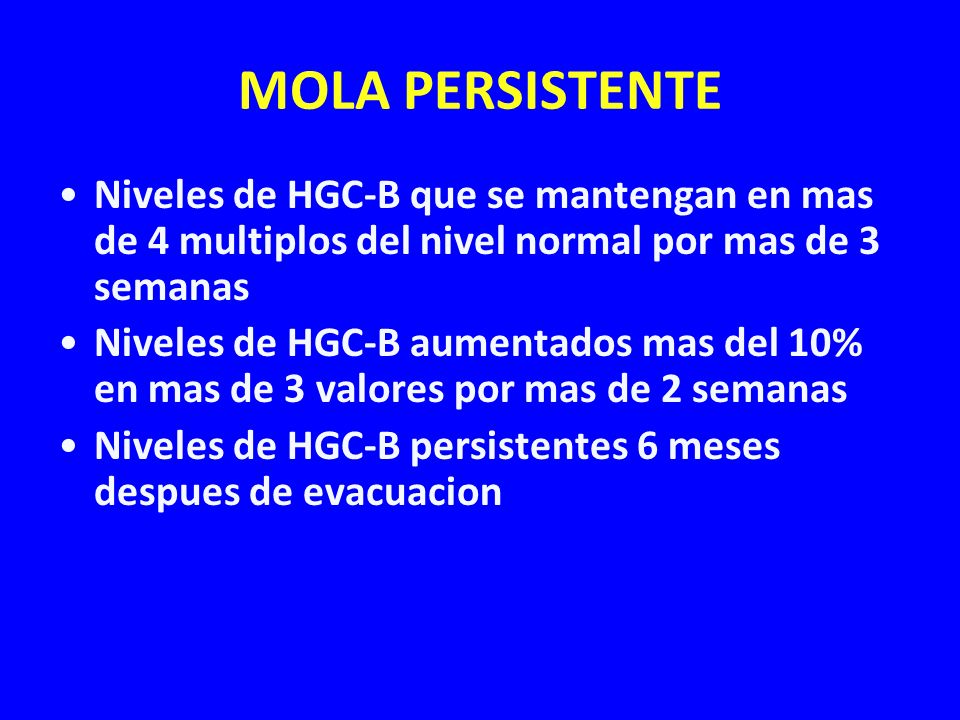 MOLA PERSISTENTE Niveles de HGC-B que se mantengan en mas de 4 multiplos del nivel normal por mas de 3 semanas.