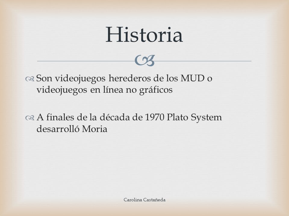 Historia Son videojuegos herederos de los MUD o videojuegos en línea no gráficos. A finales de la década de 1970 Plato System desarrolló Moria.