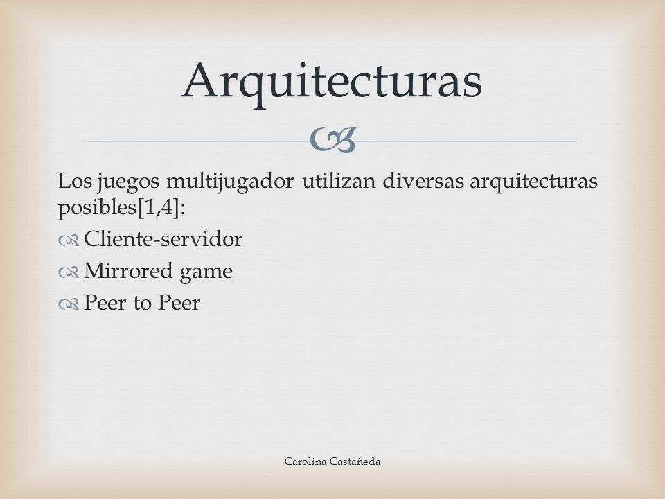 Arquitecturas Los juegos multijugador utilizan diversas arquitecturas posibles[1,4]: Cliente-servidor.