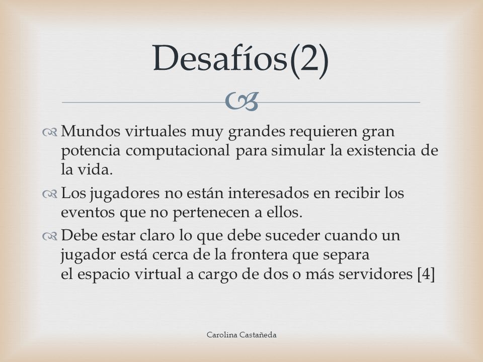 Desafíos(2) Mundos virtuales muy grandes requieren gran potencia computacional para simular la existencia de la vida.