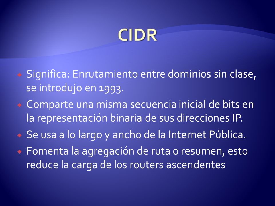 CIDR Significa: Enrutamiento entre dominios sin clase, se introdujo en