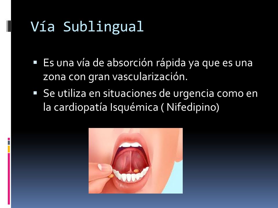 Vía Sublingual Es una vía de absorción rápida ya que es una zona con gran vascularización.