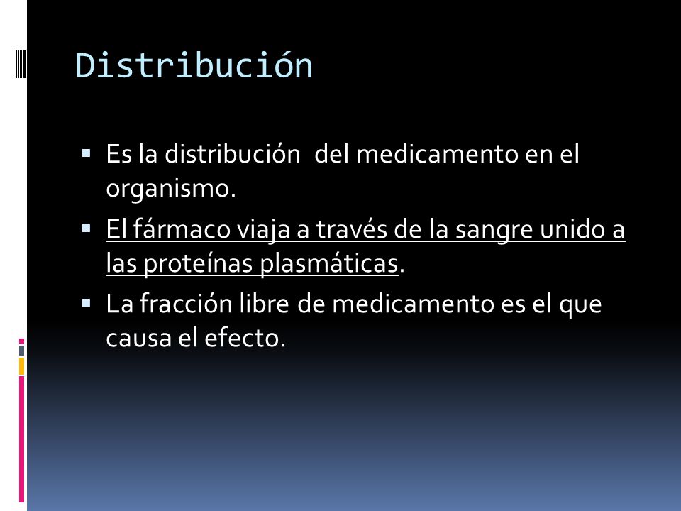 Distribución Es la distribución del medicamento en el organismo.