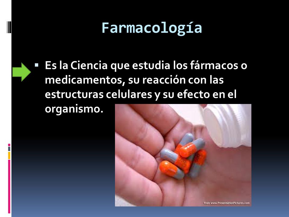 Farmacología Es la Ciencia que estudia los fármacos o medicamentos, su reacción con las estructuras celulares y su efecto en el organismo.