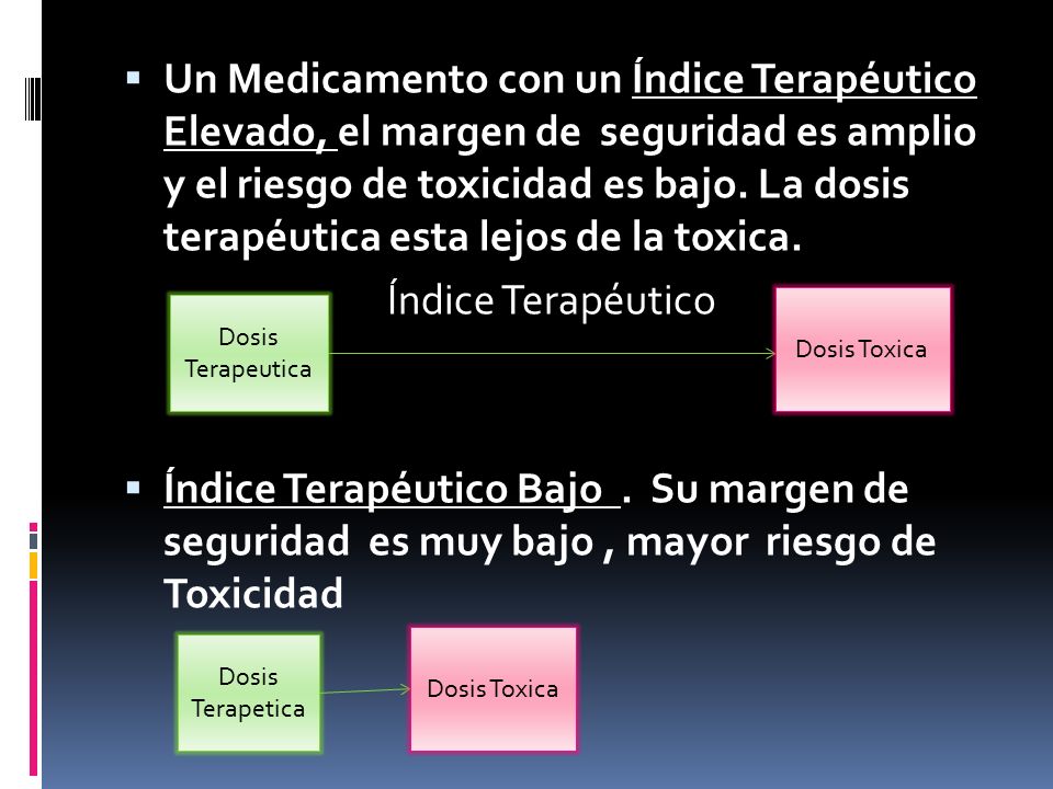 Un Medicamento con un Índice Terapéutico Elevado, el margen de seguridad es amplio y el riesgo de toxicidad es bajo. La dosis terapéutica esta lejos de la toxica.