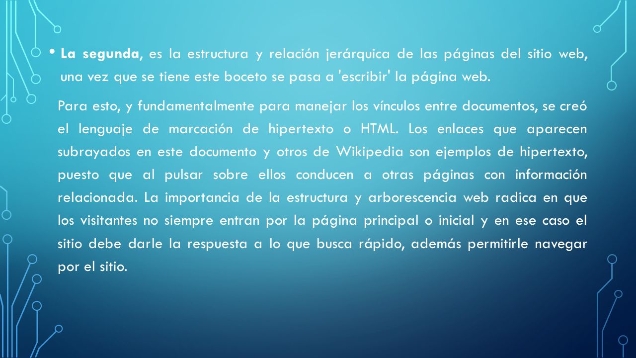 La segunda, es la estructura y relación jerárquica de las páginas del sitio web, una vez que se tiene este boceto se pasa a escribir la página web.