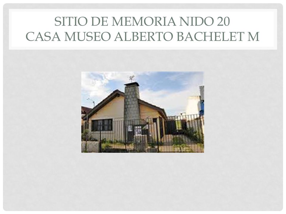 SITIO DE MEMORIA NIDO 20 CASA MUSEO ALBERTO BACHELET M