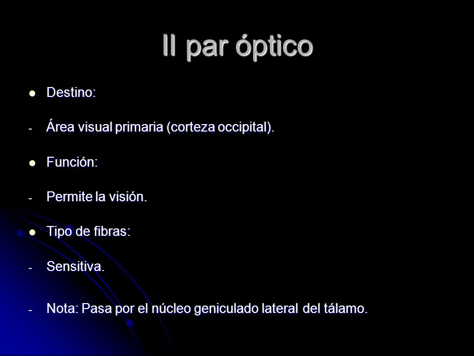 II par óptico Destino: Área visual primaria (corteza occipital).