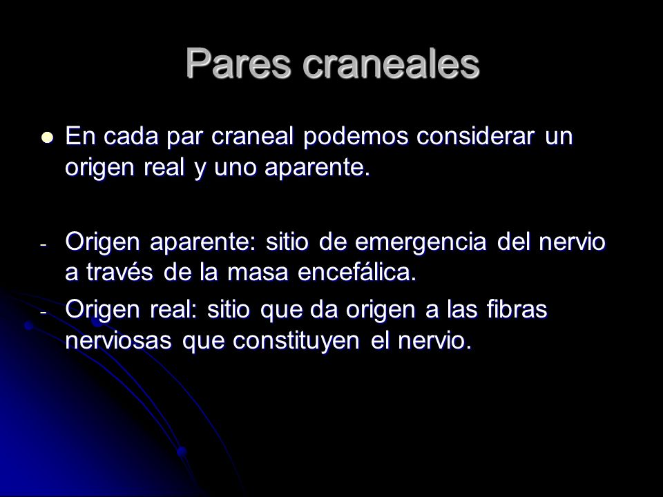 Pares craneales En cada par craneal podemos considerar un origen real y uno aparente.