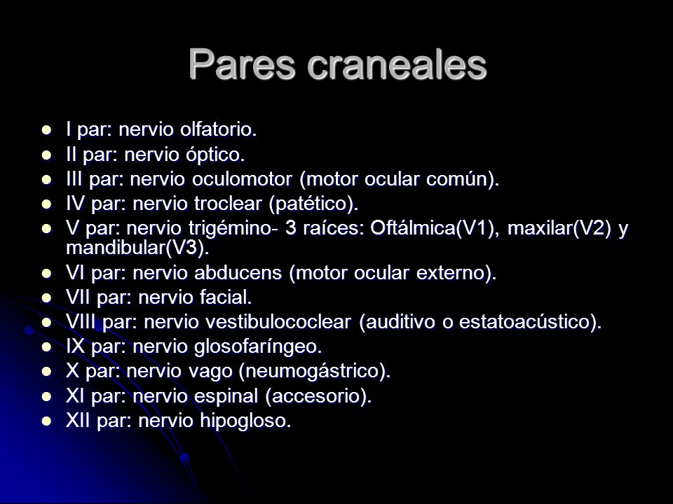 Pares craneales I par: nervio olfatorio. II par: nervio óptico.