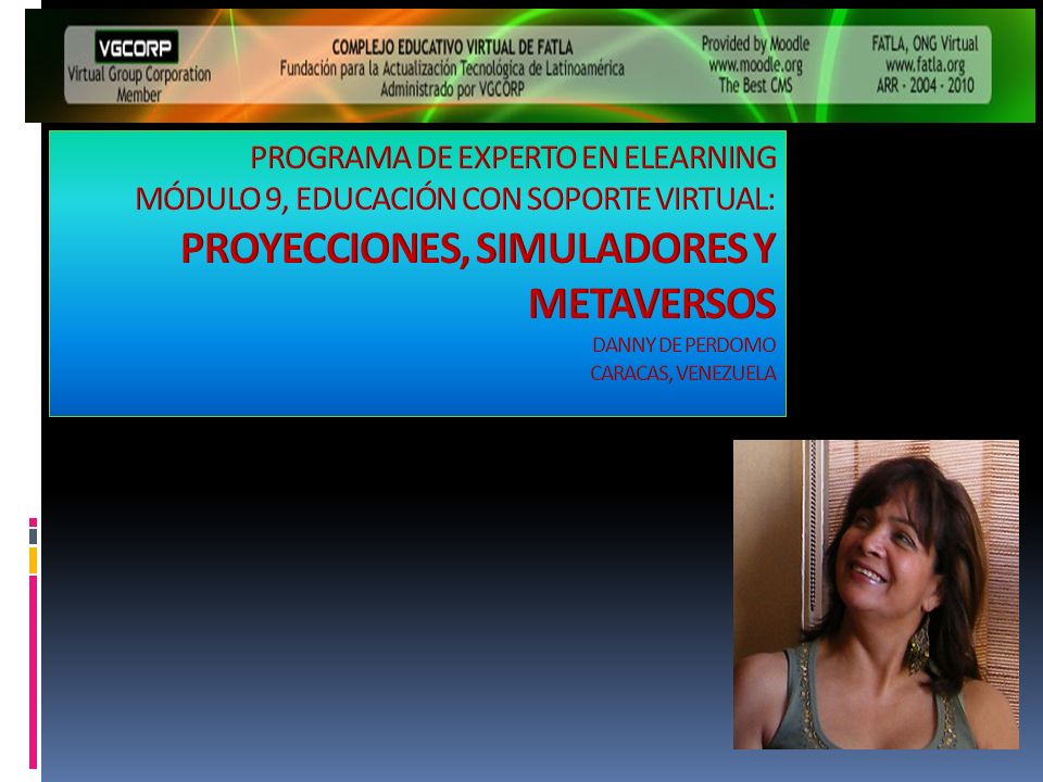 PROGRAMA DE EXPERTO EN ELEARNING MÓDULO 9, EDUCACIÓN CON SOPORTE VIRTUAL: PROYECCIONES, SIMULADORES Y METAVERSOS DANNY DE PERDOMO CARACAS, VENEZUELA