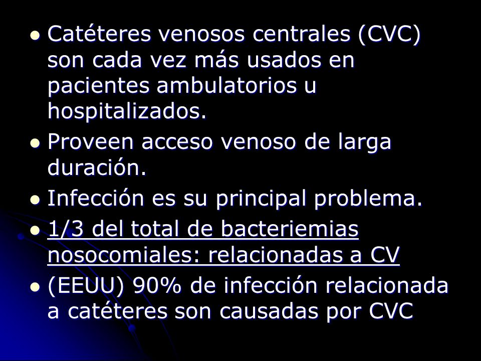 Catéteres venosos centrales (CVC) son cada vez más usados en pacientes ambulatorios u hospitalizados.