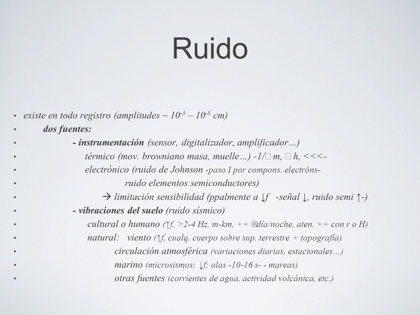 Ruido existe en todo registro (amplitudes ~ 10-3 – 10-8 cm)