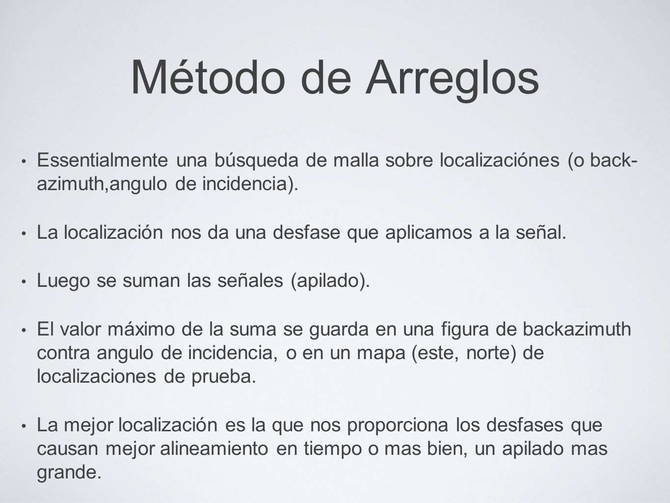Método de Arreglos Essentialmente una búsqueda de malla sobre localizaciónes (o back- azimuth,angulo de incidencia).